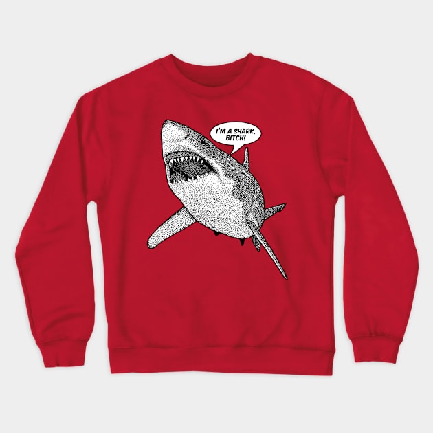 IM A SHARK BITCH Crewneck Sweatshirt by GAz